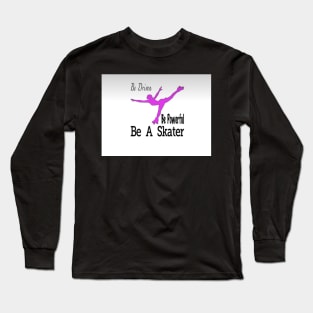 Be a Skater Long Sleeve T-Shirt